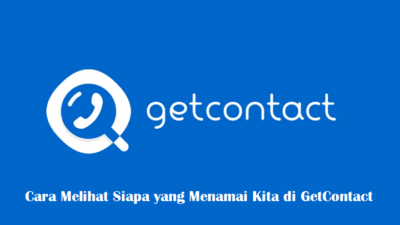 Cara Melihat Siapa yang Menamai Kita di GetContact