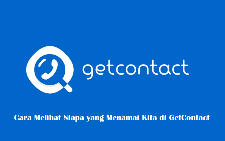 Cara Melihat Siapa yang Menamai Kita di GetContact