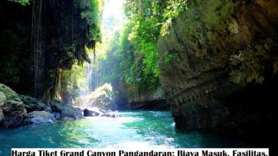 Harga Tiket Grand Canyon Pangandaran: Biaya Masuk, Fasilitas, dan Tips Liburan