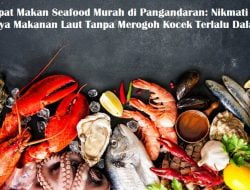 8 Tempat Makan Seafood Murah di Pangandaran: Nikmati Lezatnya Makanan Laut Tanpa Merogoh Kocek Terlalu Dalam