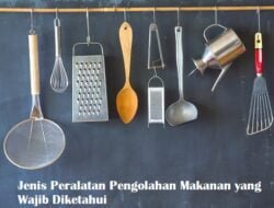 Uraikan Jenis Peralatan Pengolahan Makanan yang kalian Diketahui